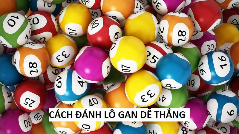 Cách đánh lô gan dễ thắng