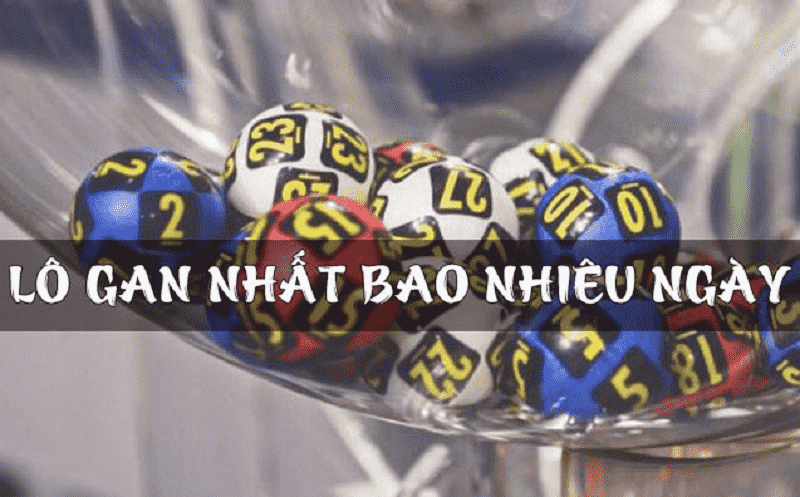 Lô gan nhất là bao nhiêu ngày