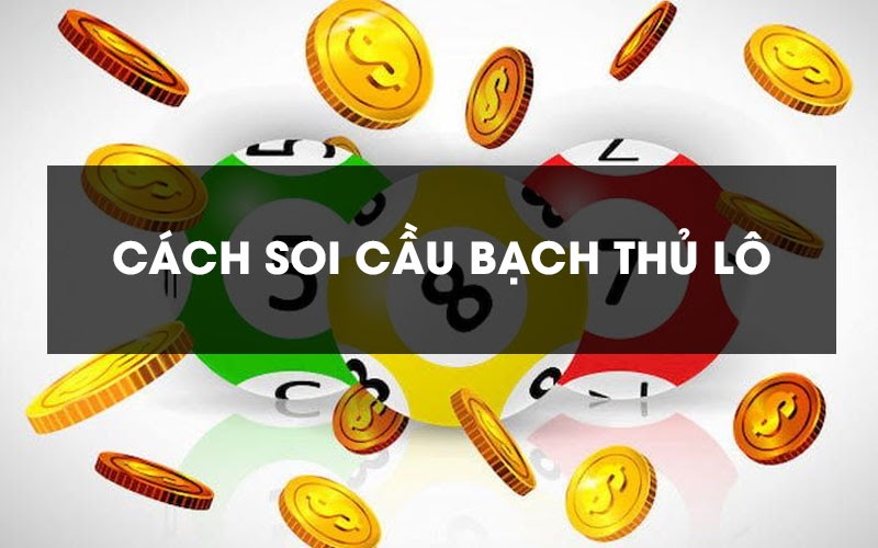 Soi cầu bạch thủ lô