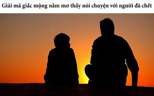 Nằm mơ thấy nói chuyện với người đã chết