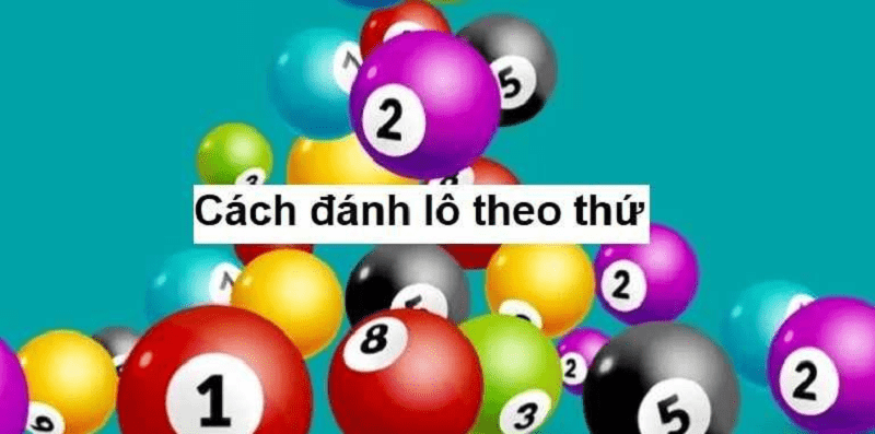 Cách đánh lô theo thứ